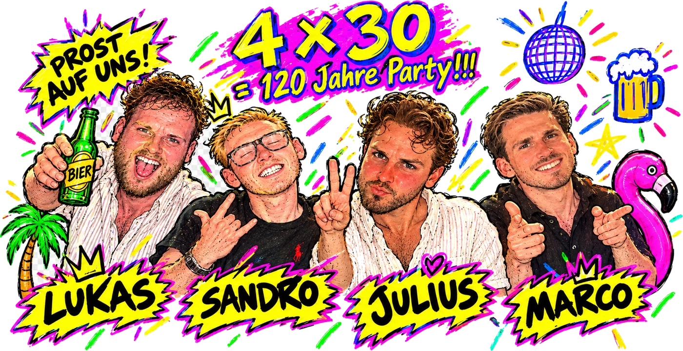 4 x 30 = 120 Jahre Party!!! Lukas, Sandro, Julius und Marco